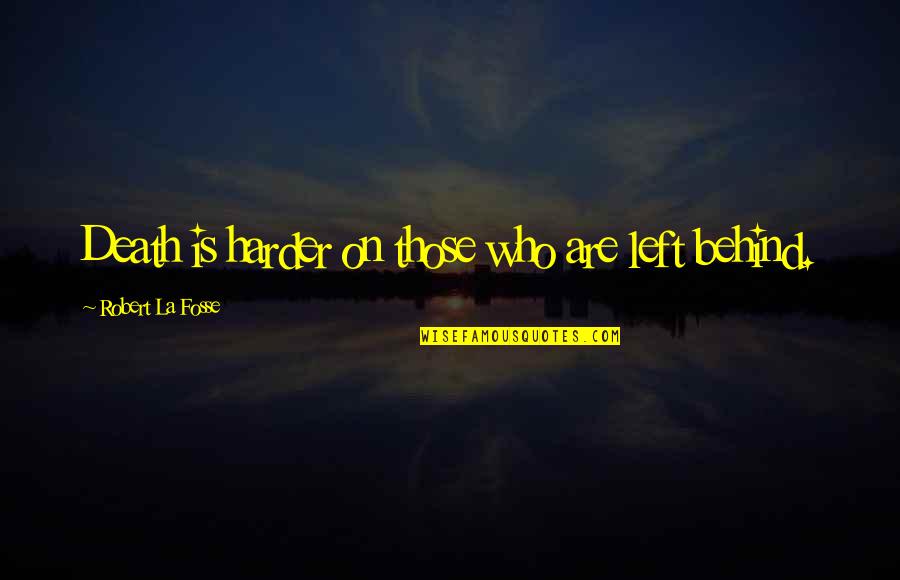 Usmc Discipline Quotes By Robert La Fosse: Death is harder on those who are left Usmc Discipline Quotes By Robert La Fosse: Death is harder on those who are left