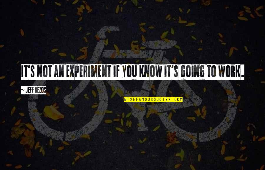 Usmc Going Away Quotes By Jeff Bezos: It's not an experiment if you know it's