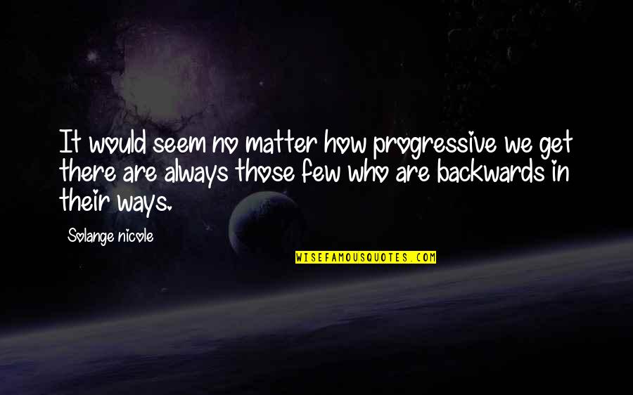 Usmc Going Away Quotes By Solange Nicole: It would seem no matter how progressive we Usmc Going Away Quotes By Solange Nicole: It would seem no matter how progressive we