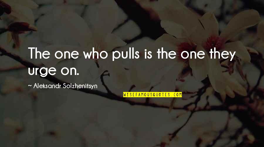 Usmc Humor Quotes By Aleksandr Solzhenitsyn: The one who pulls is the one they Usmc Humor Quotes By Aleksandr Solzhenitsyn: The one who pulls is the one they