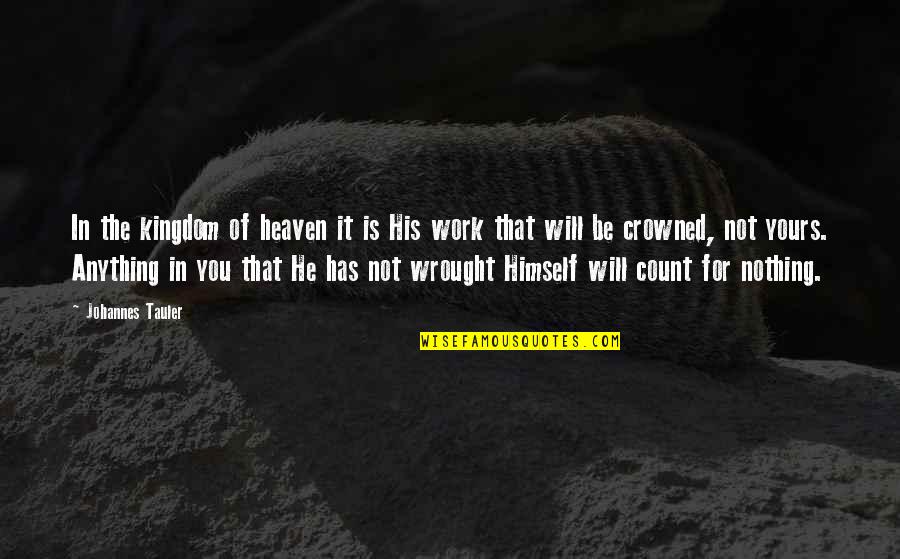 Usmc Humor Quotes By Johannes Tauler: In the kingdom of heaven it is His Usmc Humor Quotes By Johannes Tauler: In the kingdom of heaven it is His