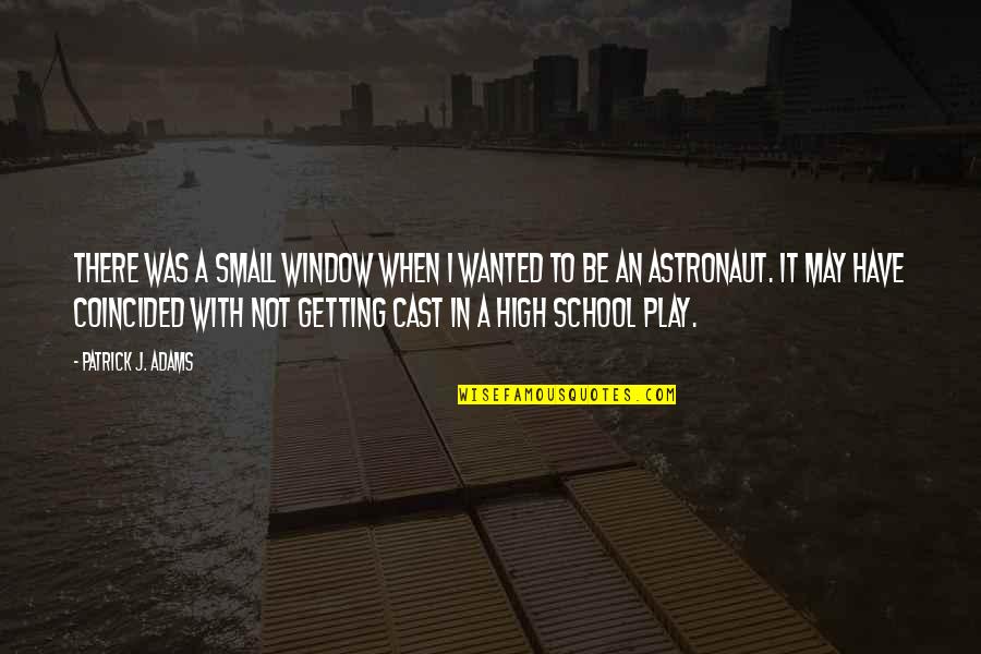 Usmc Humor Quotes By Patrick J. Adams: There was a small window when I wanted Usmc Humor Quotes By Patrick J. Adams: There was a small window when I wanted