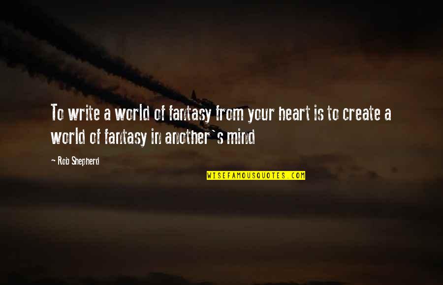 Usmc Inspirational Quotes By Rob Shepherd: To write a world of fantasy from your