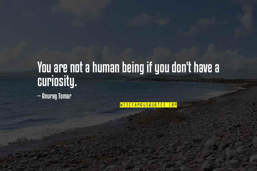 Usmc Quotes By Anurag Tomar: You are not a human being if you