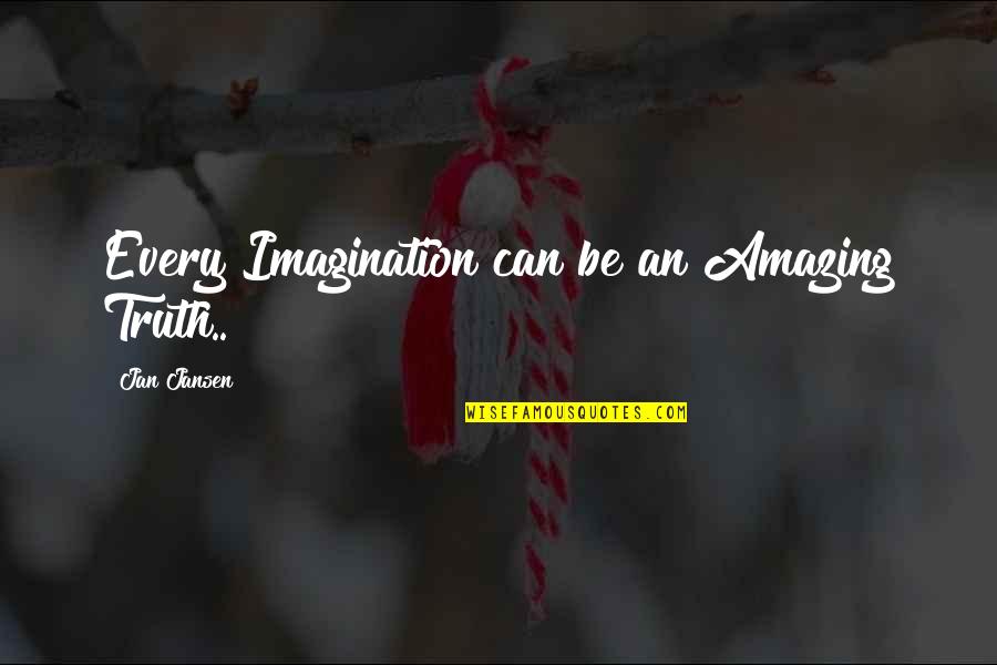 Usmc Quotes By Jan Jansen: Every Imagination can be an Amazing Truth..