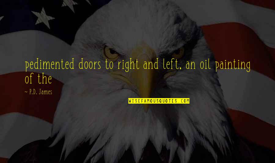 Usmc Semper Fi Quotes By P.D. James: pedimented doors to right and left, an oil