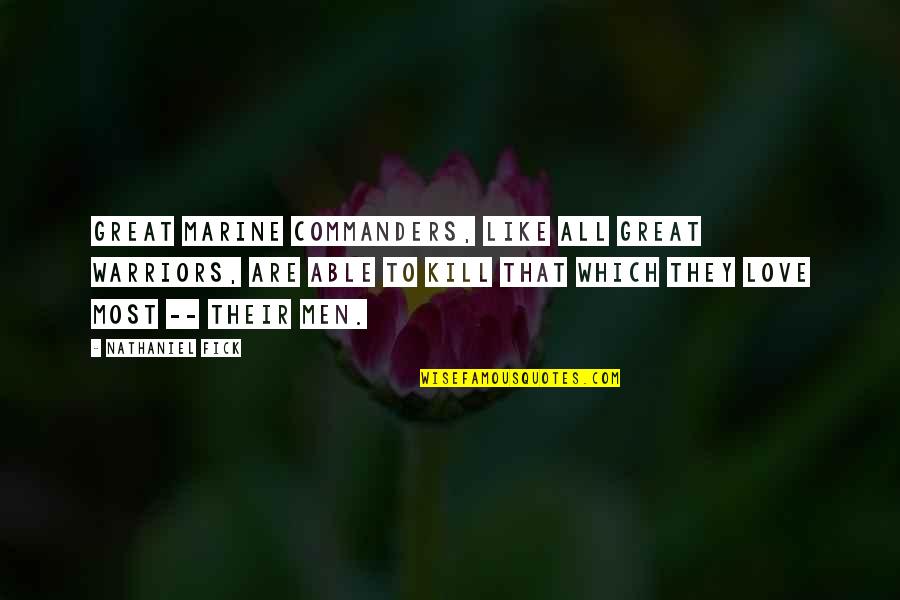 Usmc War Quotes By Nathaniel Fick: Great Marine commanders, like all great warriors, are Usmc War Quotes By Nathaniel Fick: Great Marine commanders, like all great warriors, are