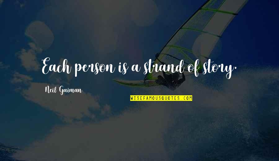 Usmeno Quotes By Neil Gaiman: Each person is a strand of story. Usmeno Quotes By Neil Gaiman: Each person is a strand of story.