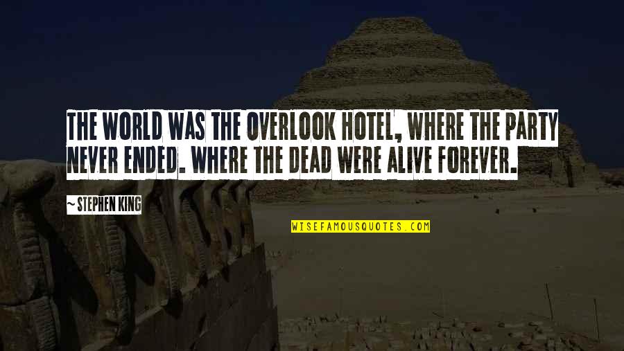 Usmeno Quotes By Stephen King: The world was the Overlook Hotel, where the Usmeno Quotes By Stephen King: The world was the Overlook Hotel, where the