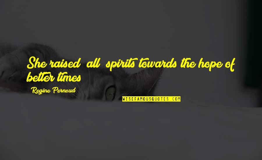 Usmeno Stvaralastvo Quotes By Regine Pernoud: She raised (all) spirits towards the hope of