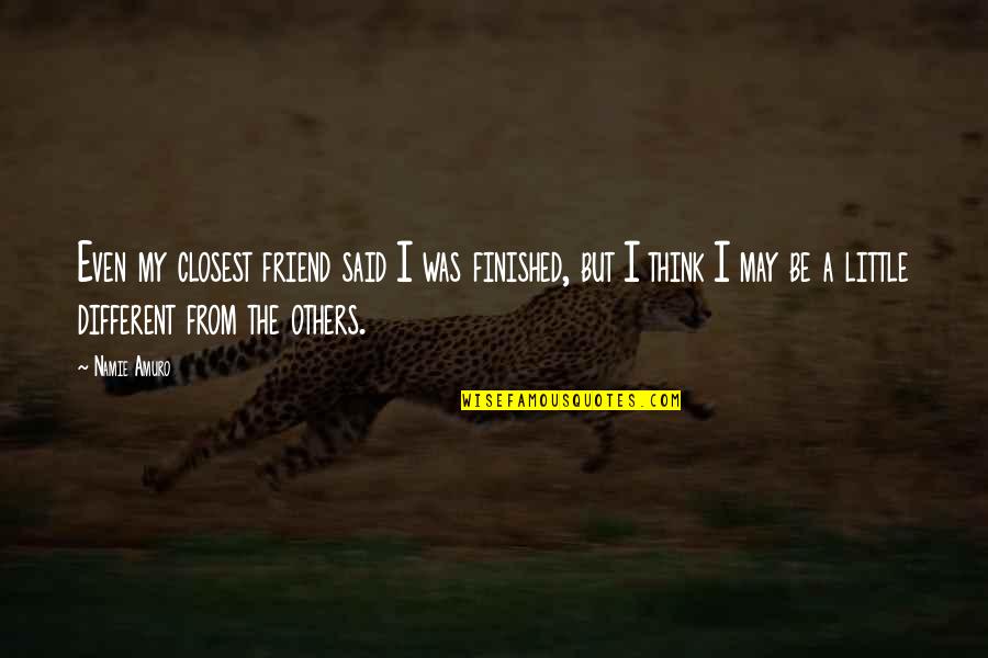 Usmerivac Quotes By Namie Amuro: Even my closest friend said I was finished, Usmerivac Quotes By Namie Amuro: Even my closest friend said I was finished,
