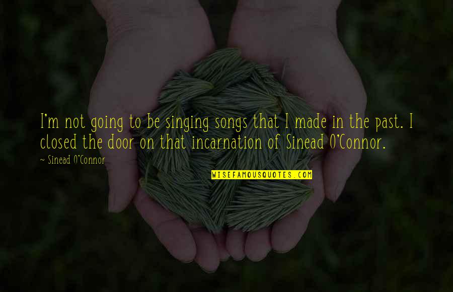 Usmerivac Quotes By Sinead O'Connor: I'm not going to be singing songs that Usmerivac Quotes By Sinead O'Connor: I'm not going to be singing songs that