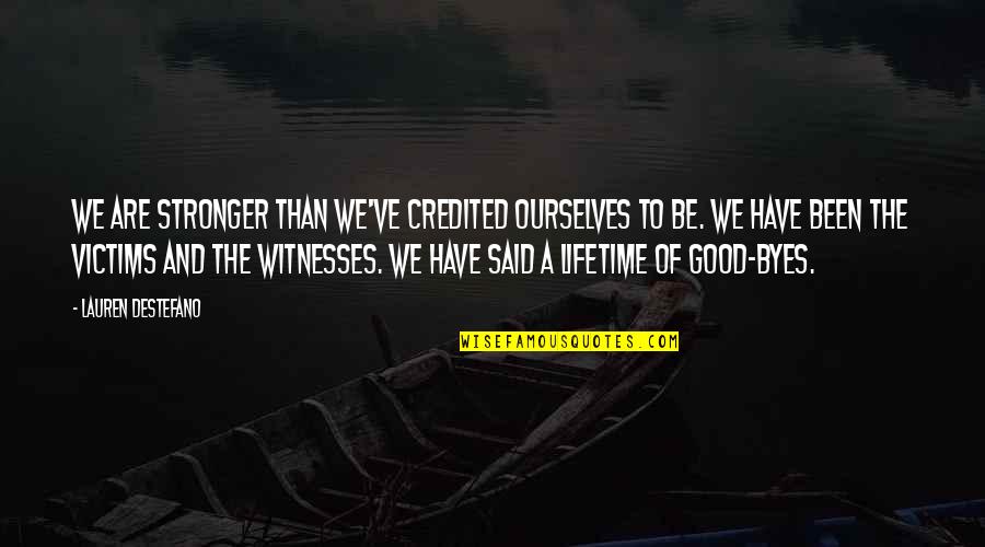Usn Motivational Quotes By Lauren DeStefano: We are stronger than we've credited ourselves to