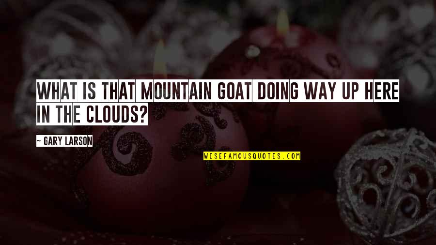 Usn Quotes By Gary Larson: What is that mountain goat doing way up