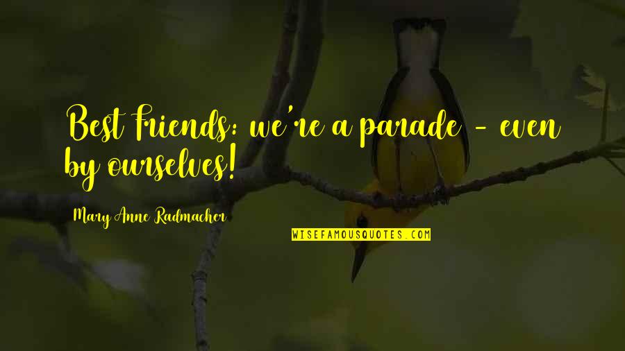 Usna Stock Quote Quotes By Mary Anne Radmacher: Best Friends: we're a parade - even by Usna Stock Quote Quotes By Mary Anne Radmacher: Best Friends: we're a parade - even by