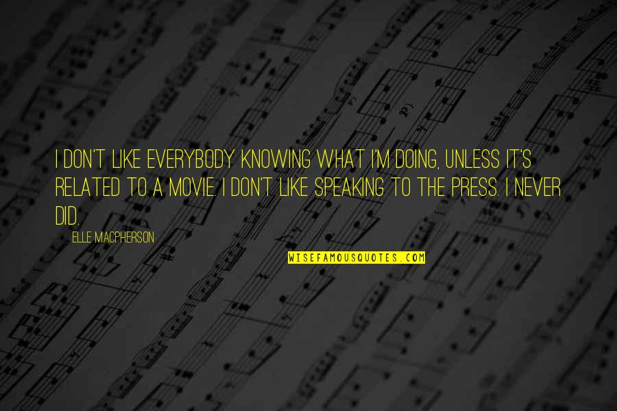 Usnas100 Quotes By Elle Macpherson: I don't like everybody knowing what I'm doing, Usnas100 Quotes By Elle Macpherson: I don't like everybody knowing what I'm doing,