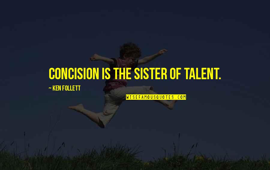 Usnasw Quotes By Ken Follett: Concision is the sister of talent. Usnasw Quotes By Ken Follett: Concision is the sister of talent.