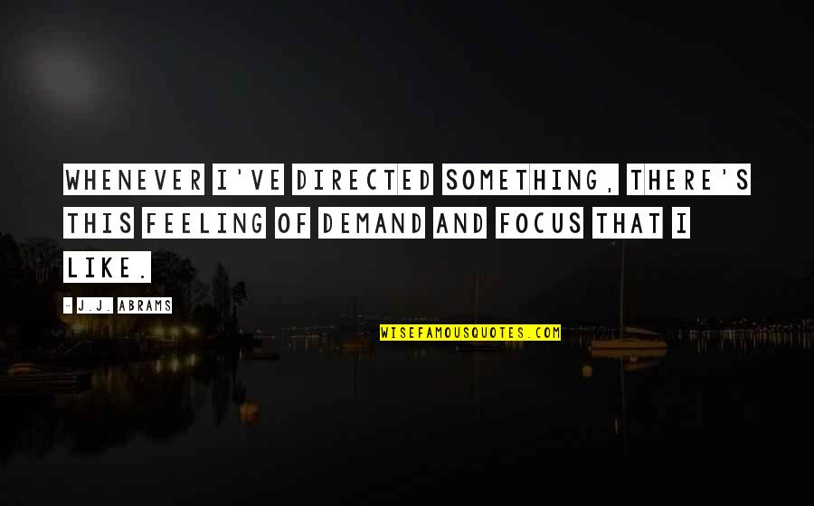 Usne Mujhe Ruswa Kar Diya Quotes By J.J. Abrams: Whenever I've directed something, there's this feeling of Usne Mujhe Ruswa Kar Diya Quotes By J.J. Abrams: Whenever I've directed something, there's this feeling of