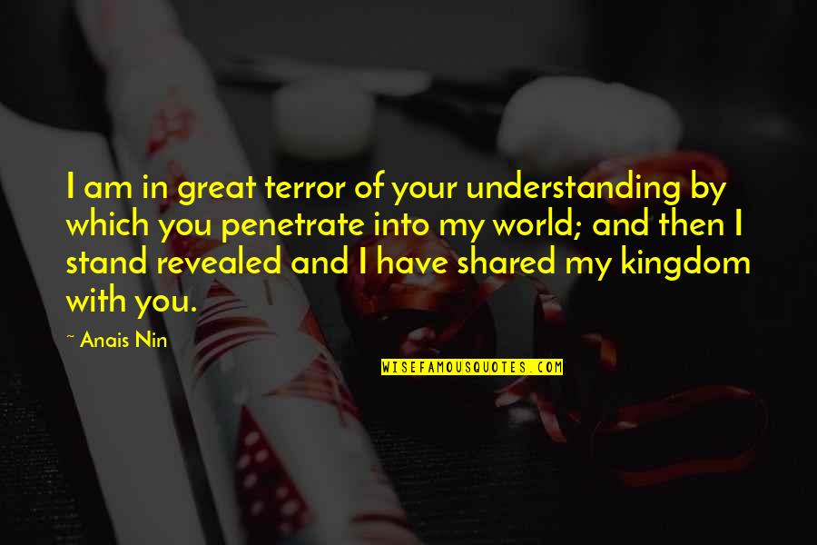 Usnea Quotes By Anais Nin: I am in great terror of your understanding