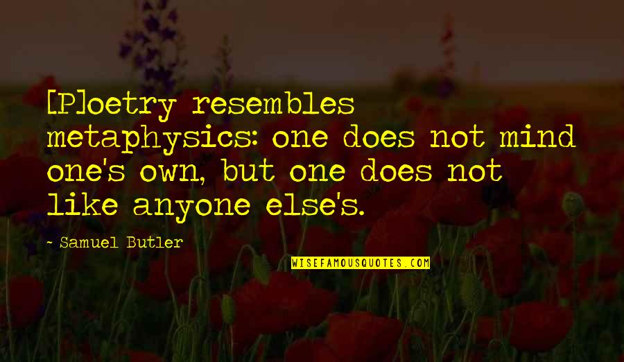 Uso Quotes By Samuel Butler: [P]oetry resembles metaphysics: one does not mind one's