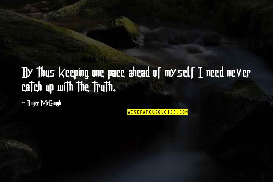 Usoara 3 Quotes By Roger McGough: By thus keeping one pace ahead of myself