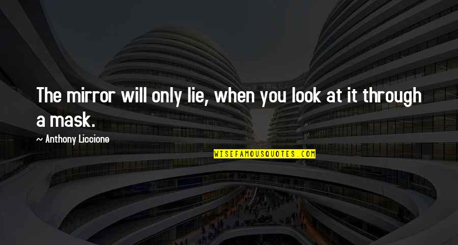 Usoda Atlantic Coast Quotes By Anthony Liccione: The mirror will only lie, when you look Usoda Atlantic Coast Quotes By Anthony Liccione: The mirror will only lie, when you look