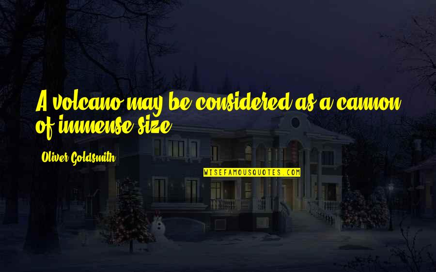 Usoda Midwest Quotes By Oliver Goldsmith: A volcano may be considered as a cannon Usoda Midwest Quotes By Oliver Goldsmith: A volcano may be considered as a cannon