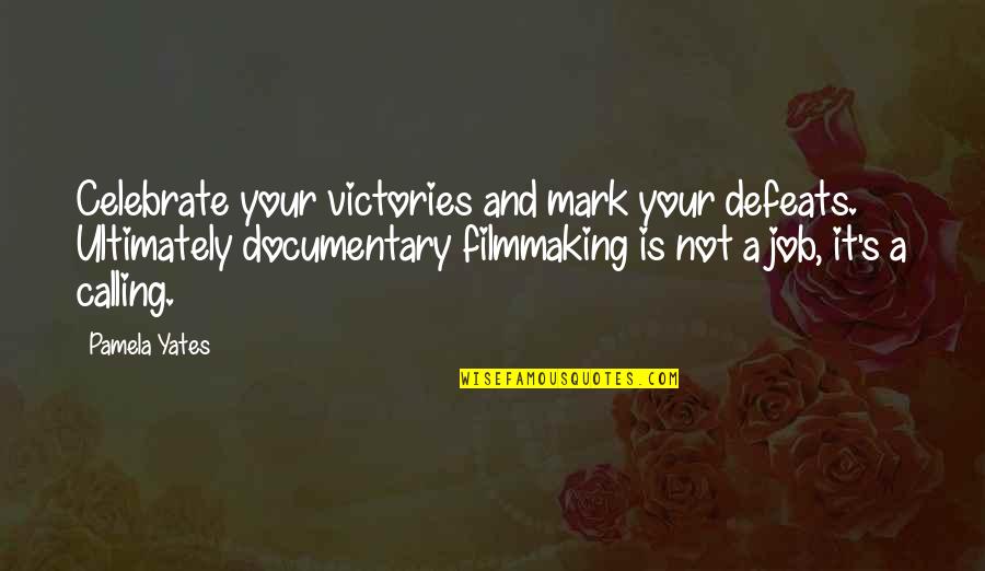 Usopp Quote Quotes By Pamela Yates: Celebrate your victories and mark your defeats. Ultimately
