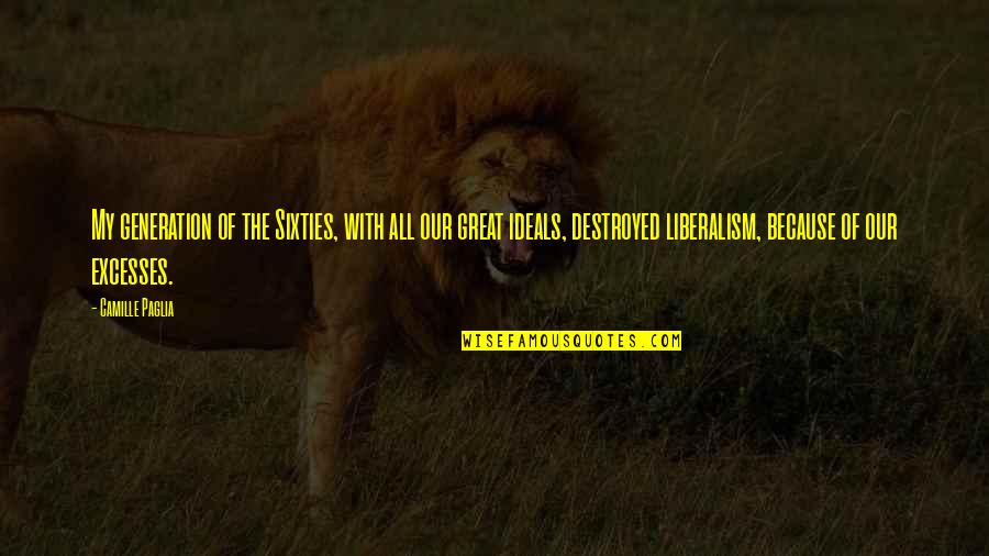 Usouso Quotes By Camille Paglia: My generation of the Sixties, with all our Usouso Quotes By Camille Paglia: My generation of the Sixties, with all our
