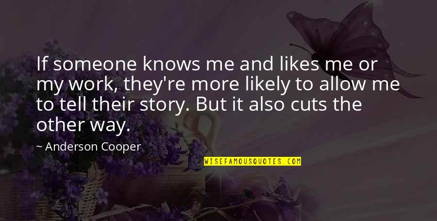 Usov Kola Quotes By Anderson Cooper: If someone knows me and likes me or