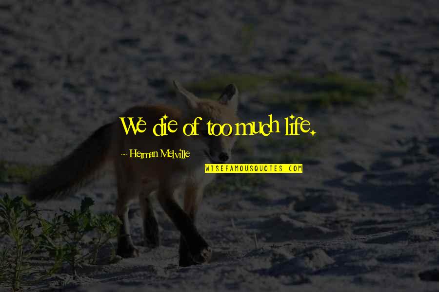 Usov Kola Quotes By Herman Melville: We die of too much life.