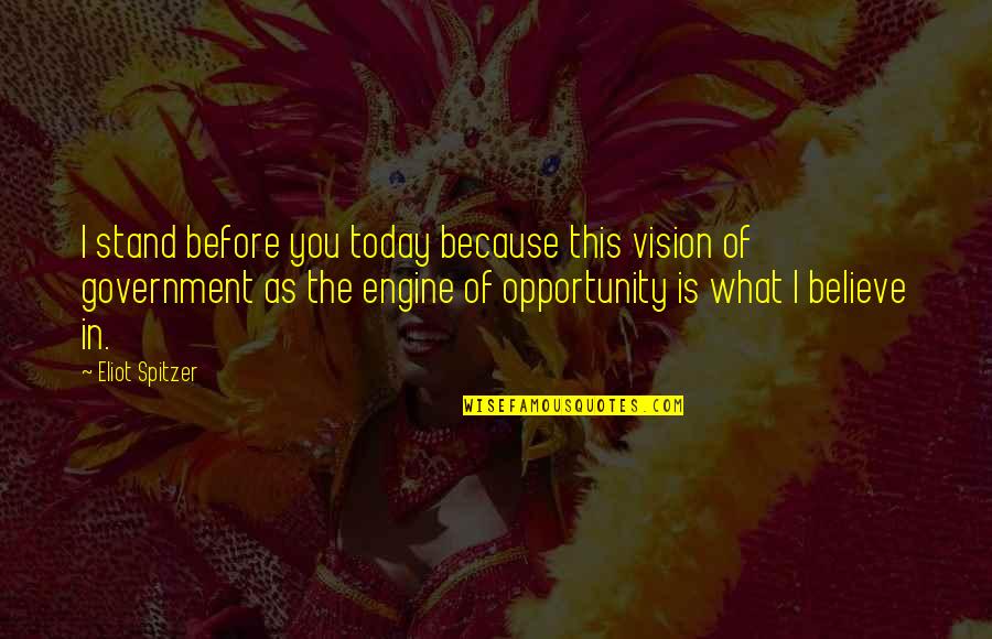 Usovsko Quotes By Eliot Spitzer: I stand before you today because this vision Usovsko Quotes By Eliot Spitzer: I stand before you today because this vision