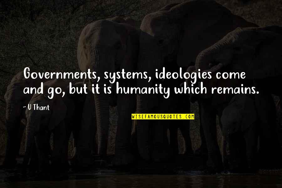 Uspeh Citati Quotes By U Thant: Governments, systems, ideologies come and go, but it