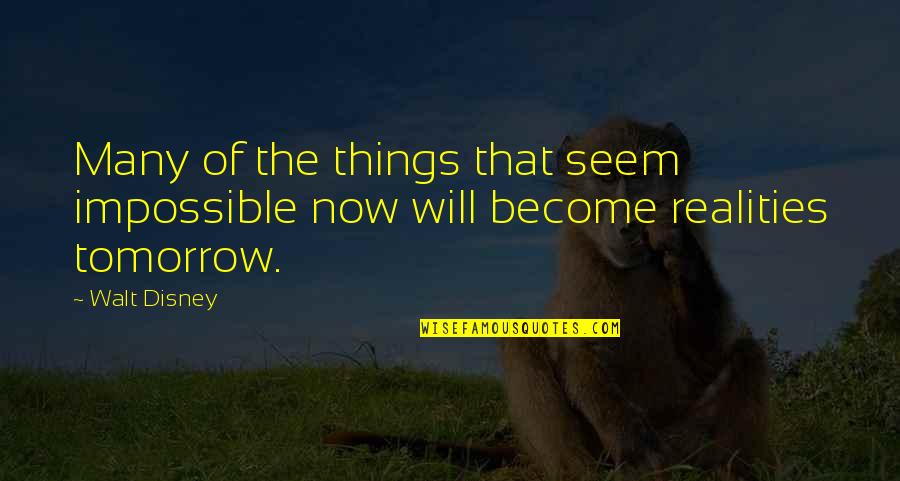 Uspelis Quotes By Walt Disney: Many of the things that seem impossible now