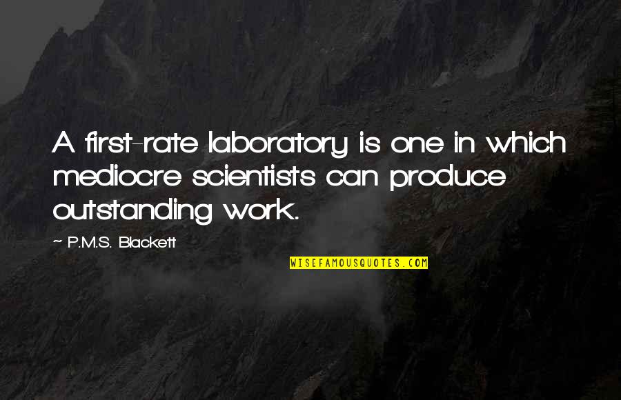 Uspenskaya Nebo Quotes By P.M.S. Blackett: A first-rate laboratory is one in which mediocre Uspenskaya Nebo Quotes By P.M.S. Blackett: A first-rate laboratory is one in which mediocre