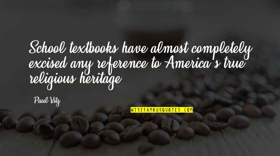 Uspenskaya Nebo Quotes By Paul Vitz: School textbooks have almost completely excised any reference Uspenskaya Nebo Quotes By Paul Vitz: School textbooks have almost completely excised any reference