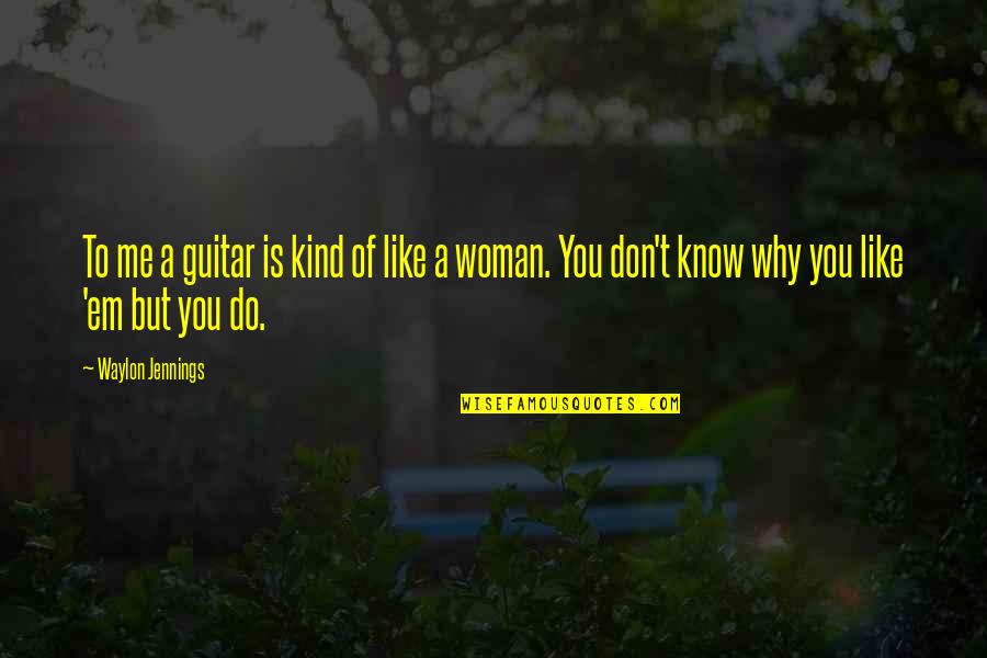 Uspenskiy Kafedralnyy Quotes By Waylon Jennings: To me a guitar is kind of like Uspenskiy Kafedralnyy Quotes By Waylon Jennings: To me a guitar is kind of like