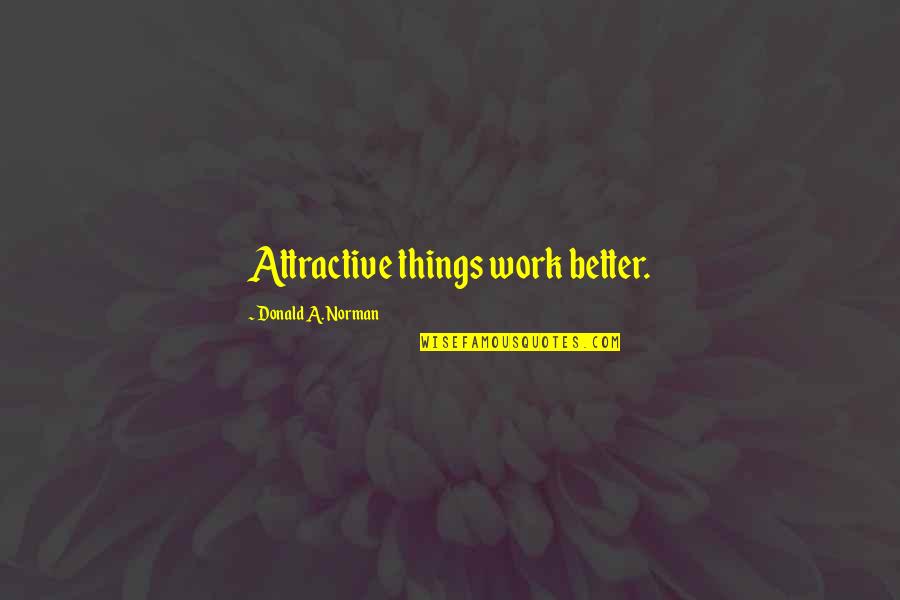 Uspensky Sobor Quotes By Donald A. Norman: Attractive things work better. Uspensky Sobor Quotes By Donald A. Norman: Attractive things work better.