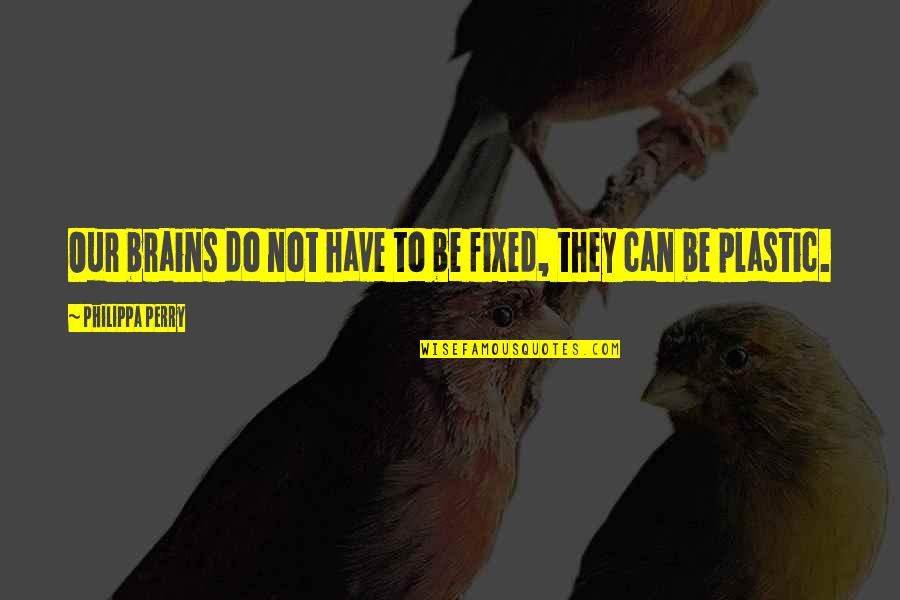 Uspijeh Quotes By Philippa Perry: Our brains do not have to be fixed,