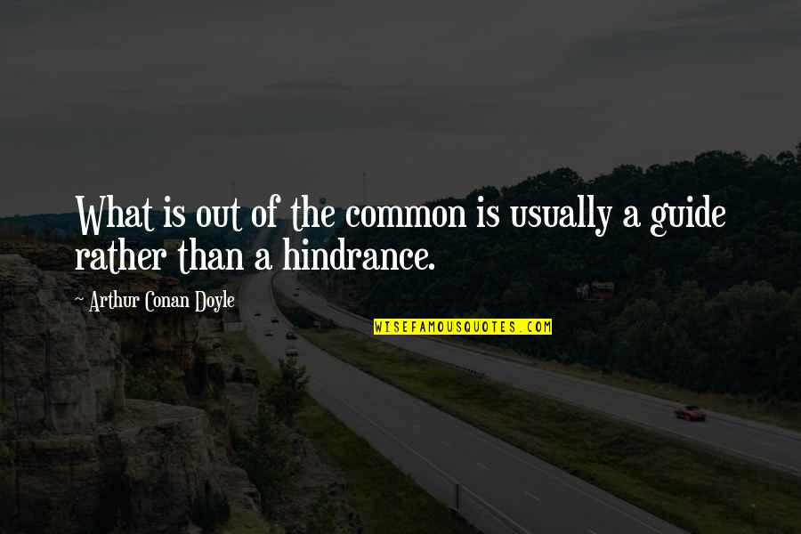 Uspijevati Quotes By Arthur Conan Doyle: What is out of the common is usually Uspijevati Quotes By Arthur Conan Doyle: What is out of the common is usually