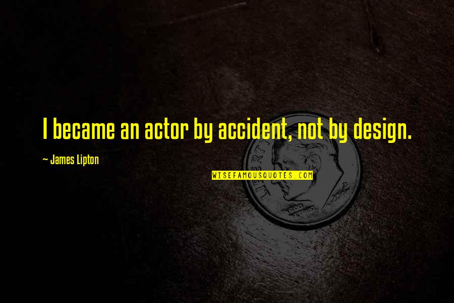 Uspjeh Quotes By James Lipton: I became an actor by accident, not by Uspjeh Quotes By James Lipton: I became an actor by accident, not by