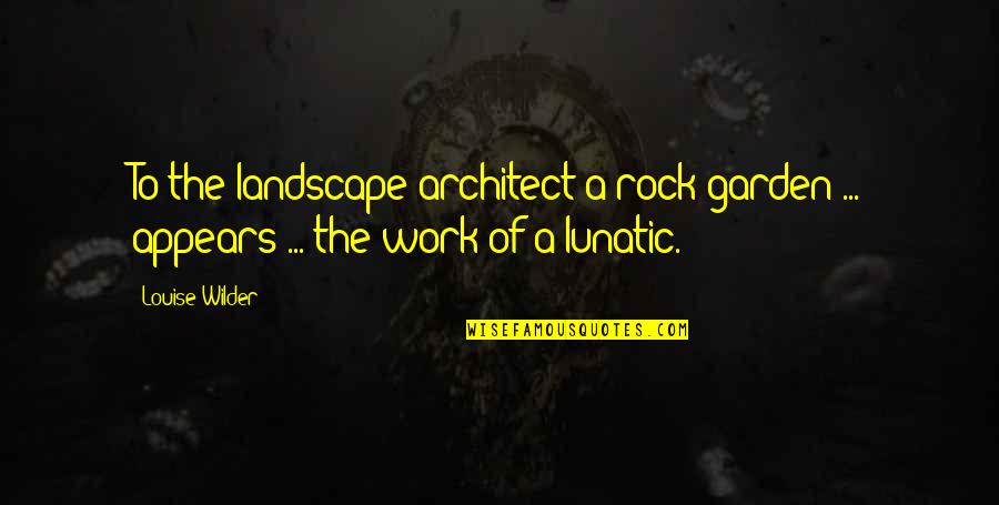 Uspjeh Quotes By Louise Wilder: To the landscape architect a rock garden ...
