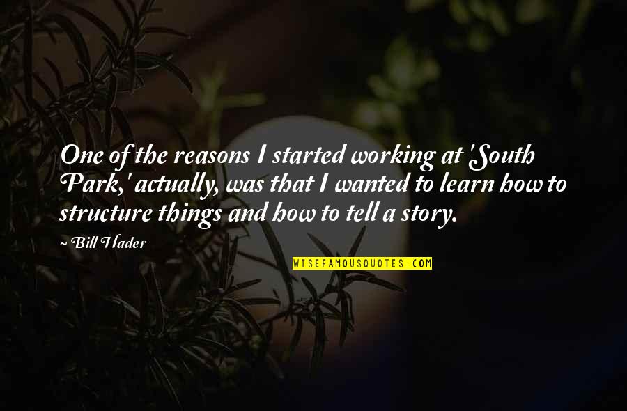 Uspjeha Ili Quotes By Bill Hader: One of the reasons I started working at