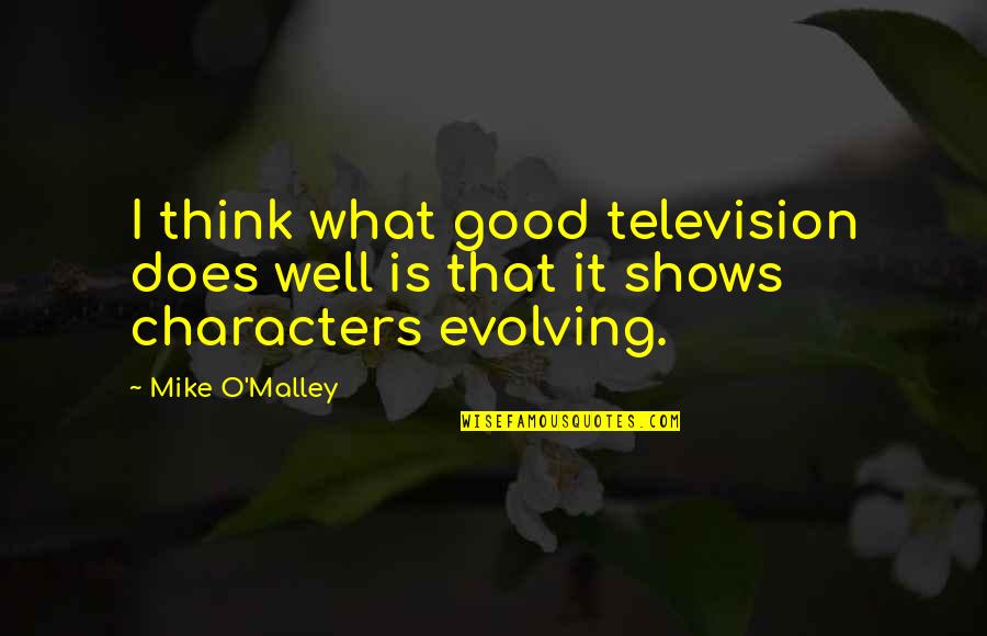 Uspjeha Ili Quotes By Mike O'Malley: I think what good television does well is