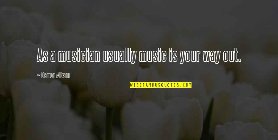 Uspomene Dozivljaji Quotes By Damon Albarn: As a musician usually music is your way Uspomene Dozivljaji Quotes By Damon Albarn: As a musician usually music is your way