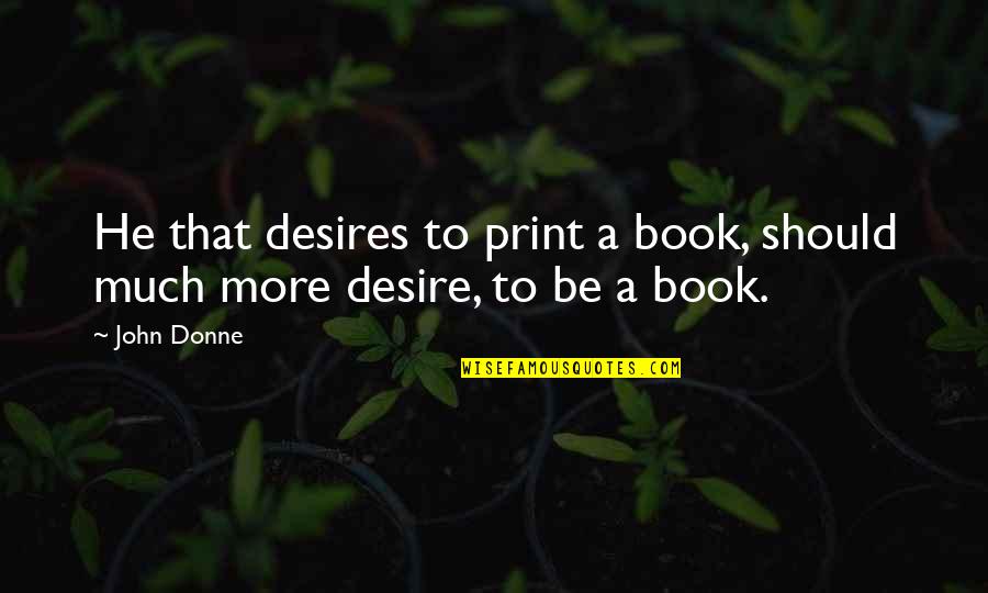 Usps Funny Quotes By John Donne: He that desires to print a book, should