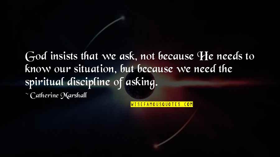 Usps Quotes By Catherine Marshall: God insists that we ask, not because He