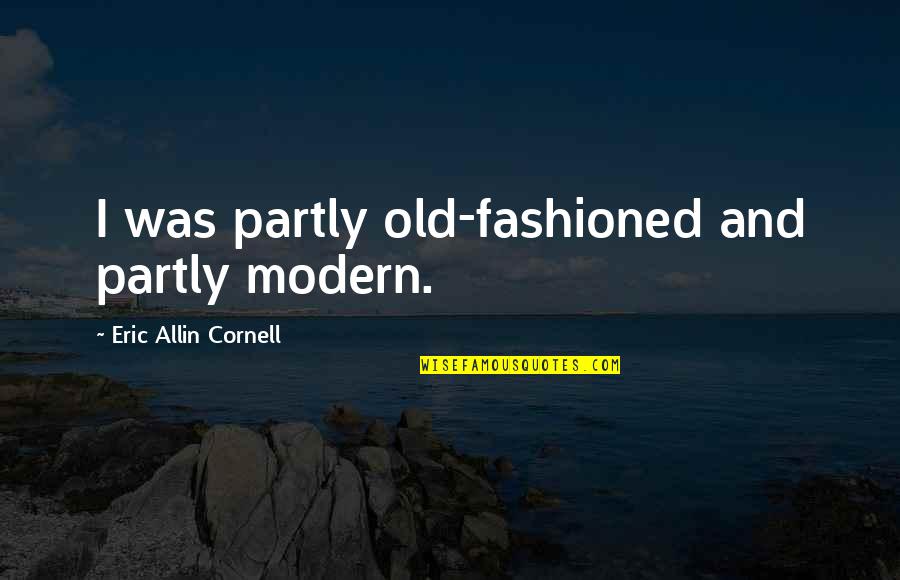 Usps Shipping Quote Quotes By Eric Allin Cornell: I was partly old-fashioned and partly modern.