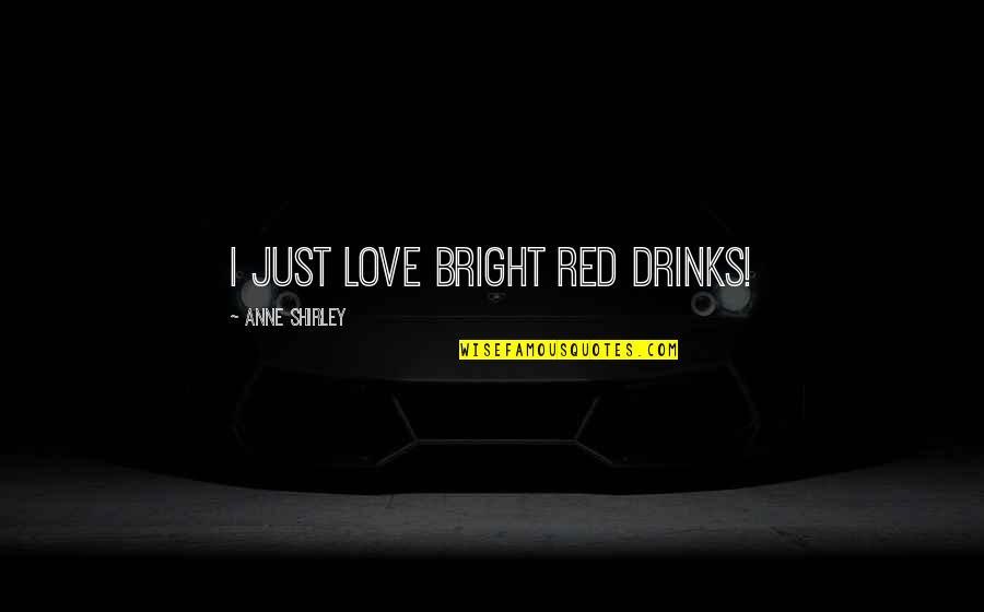 Usque Ad Quotes By Anne Shirley: I just love bright red drinks!