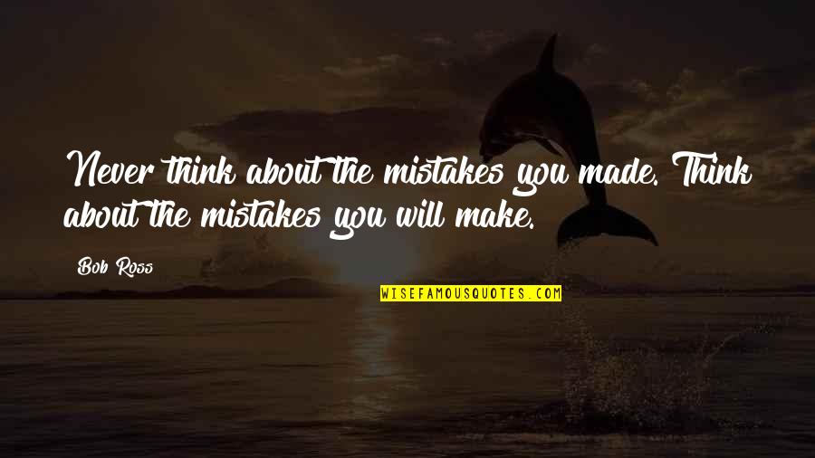 Usque Quotes By Bob Ross: Never think about the mistakes you made. Think